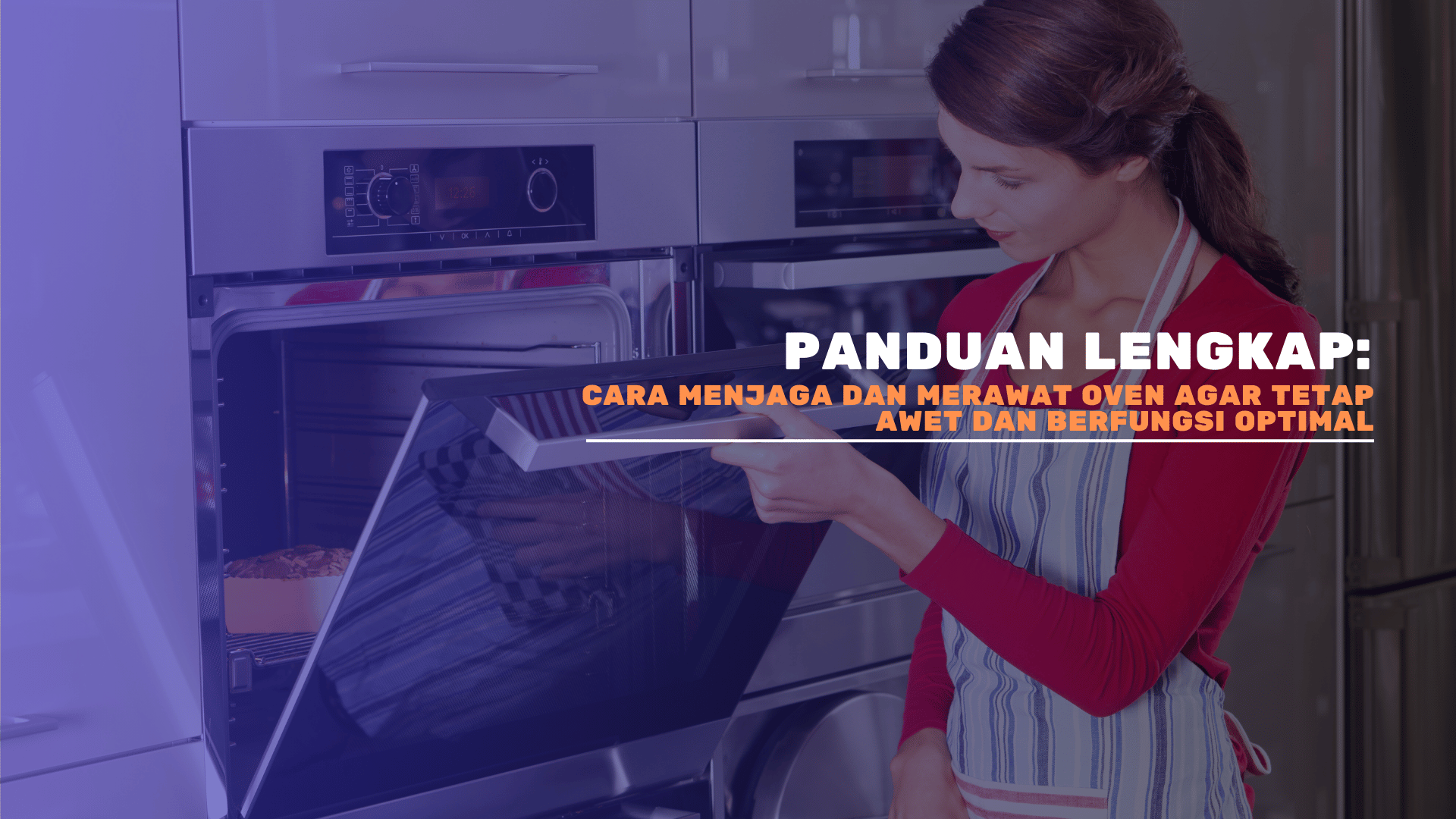 Panduan Lengkap: Cara Menjaga dan Merawat Oven agar Tetap Awet dan Berfungsi Optimal
