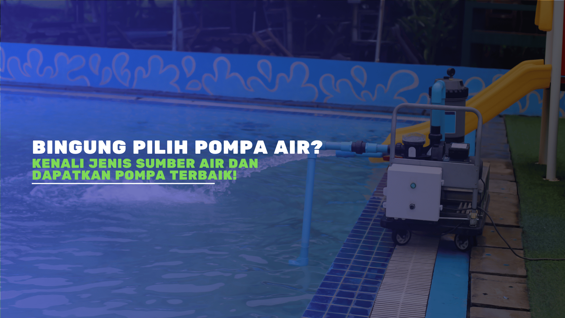 Bingung Pilih Pompa Air? Kenali Jenis Sumber Air dan Dapatkan Pompa Terbaik!