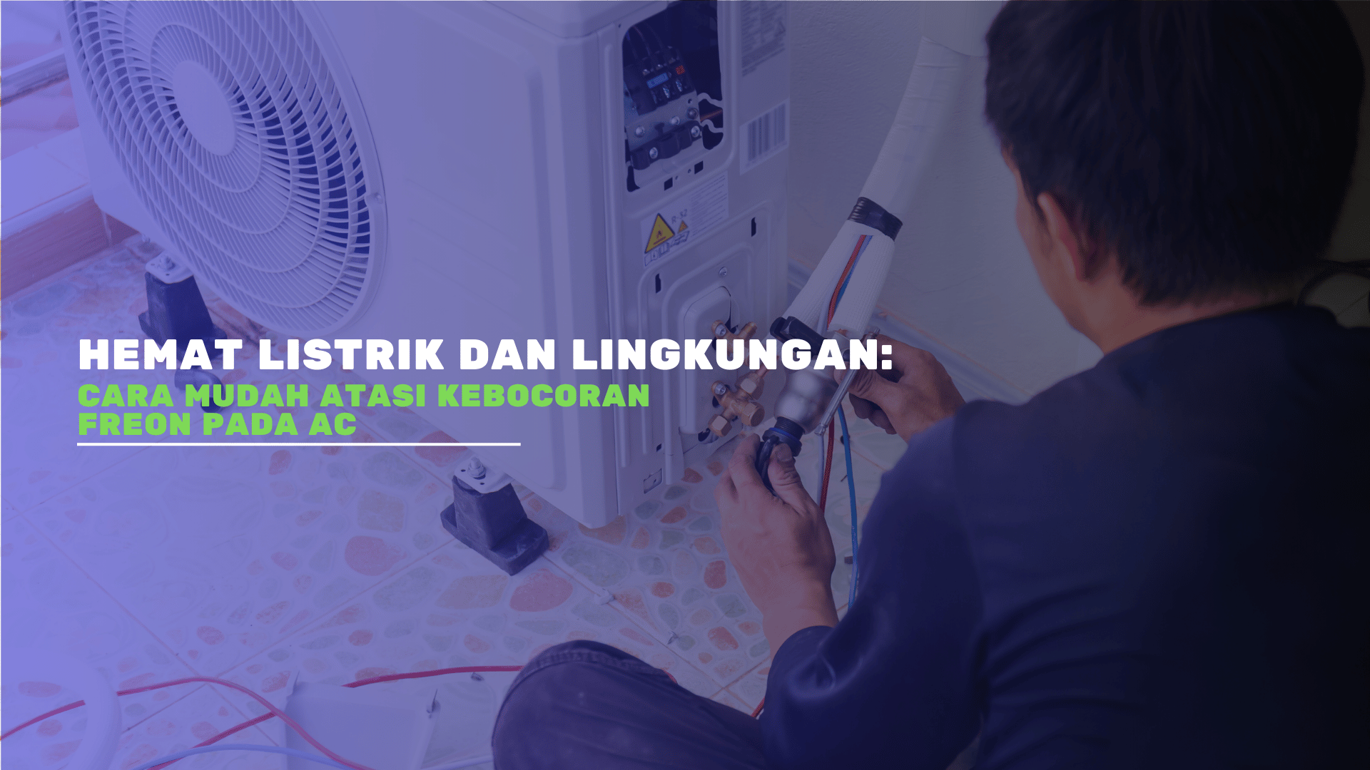 Hemat Listrik dan Lingkungan: Cara Mudah Atasi Kebocoran Freon pada AC