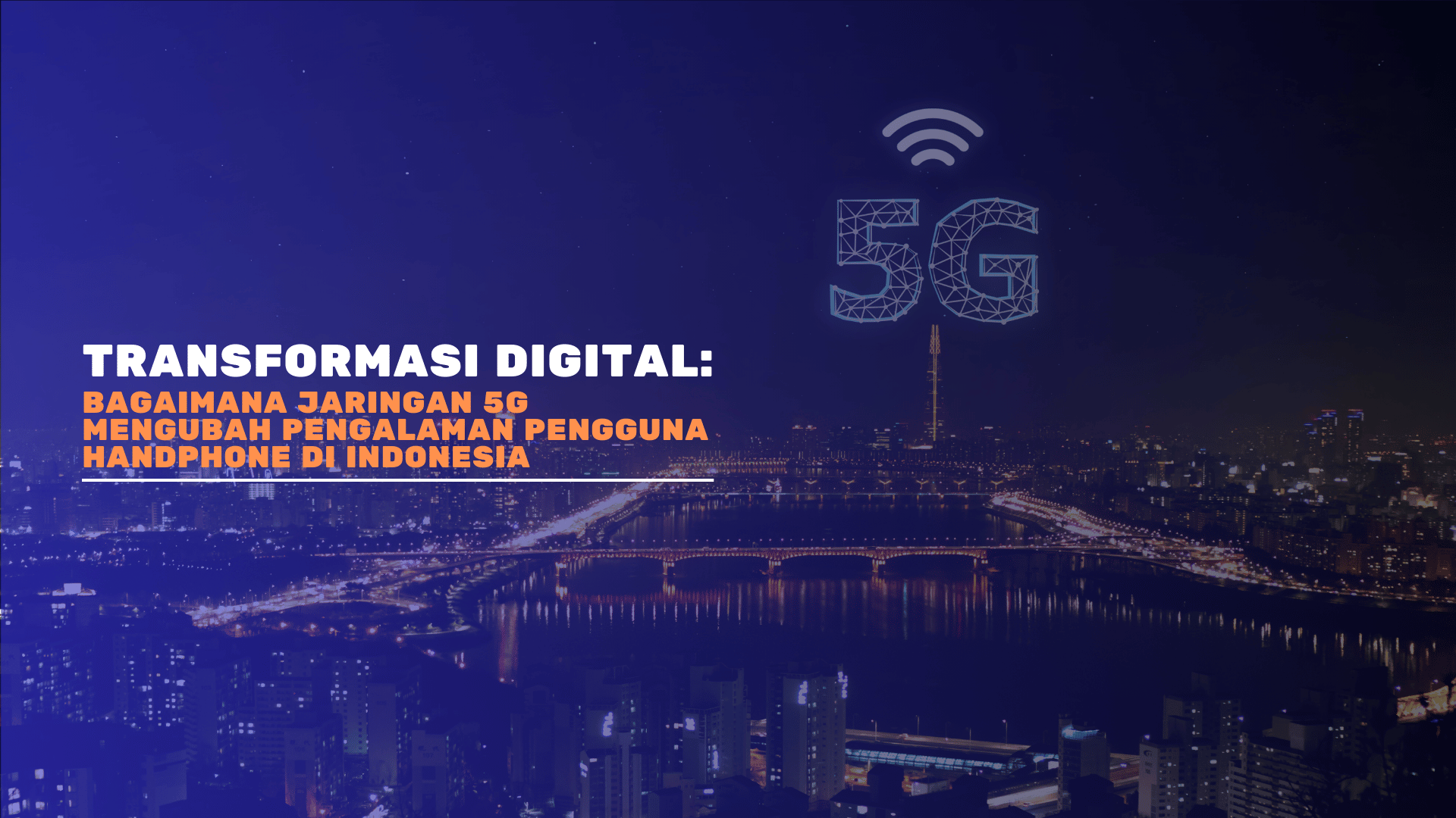 Transformasi Digital: Bagaimana Jaringan 5G Mengubah Pengalaman Pengguna Handphone di Indonesia