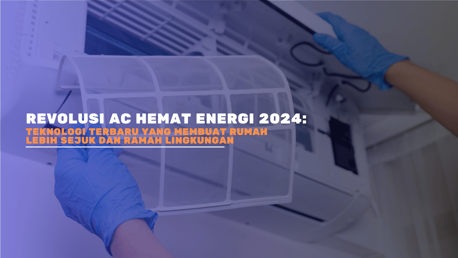 Revolusi AC Hemat Energi 2024: Teknologi Terbaru yang Membuat Rumah Lebih Sejuk dan Ramah Lingkungan