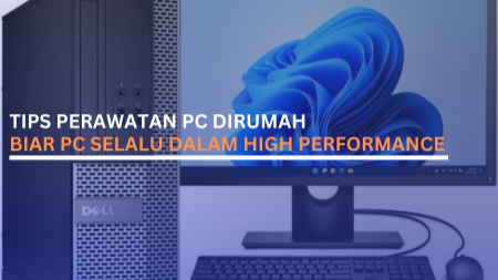 Pentingnya Pemeliharaan PC di Rumah untuk Kinerja Optimal
