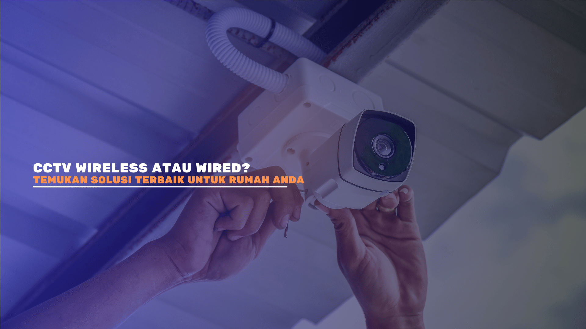 CCTV Wireless atau Wired? Temukan Solusi Terbaik untuk Rumah Anda