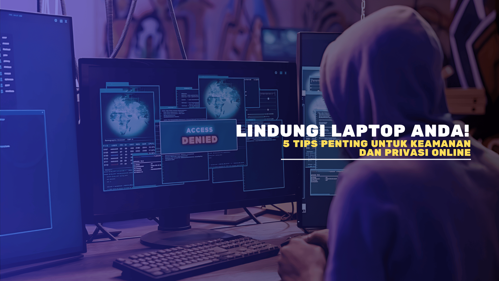 Lindungi Laptop Anda! 5 Tips Penting untuk Keamanan dan Privasi Online