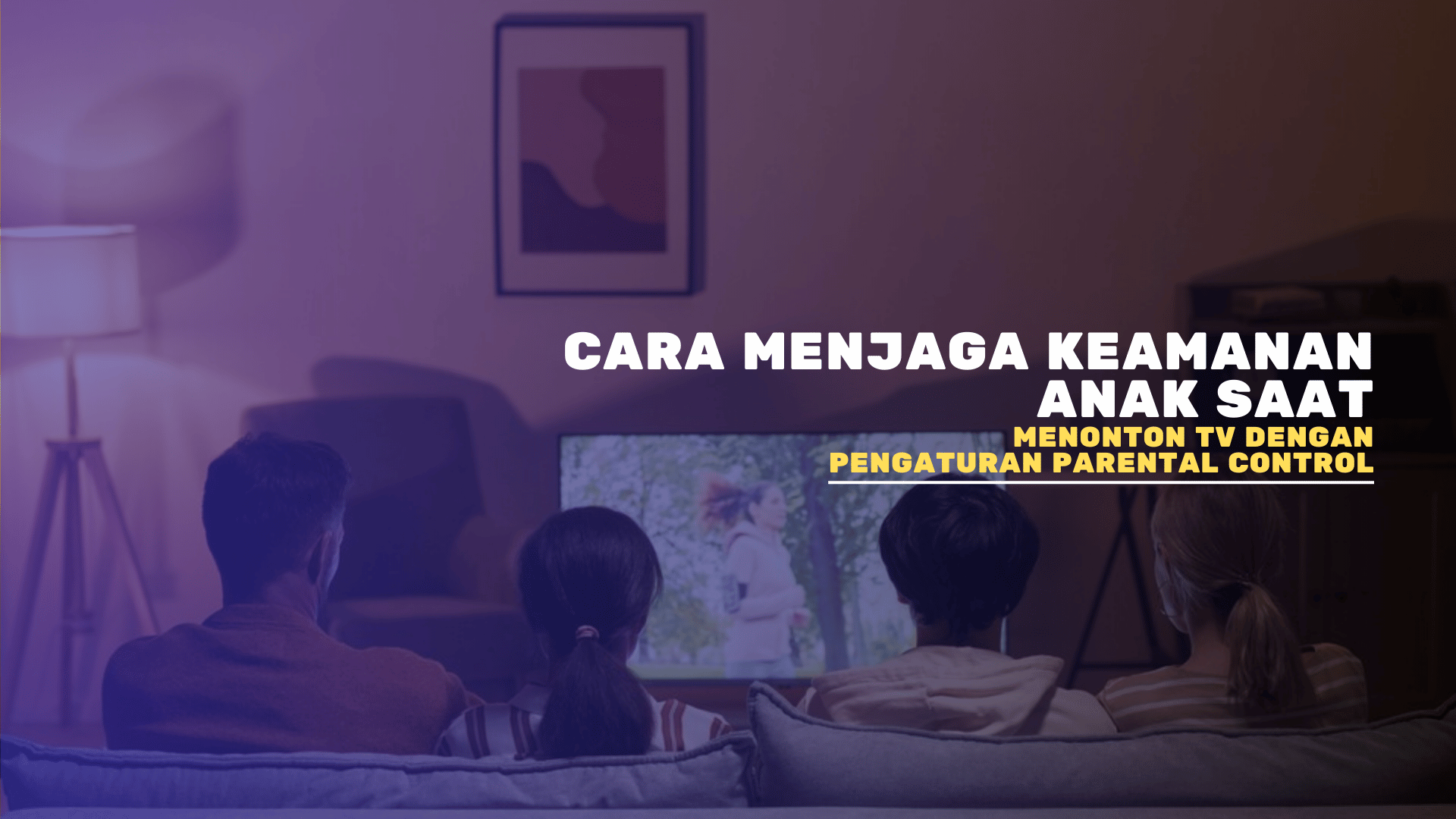 Cara Menjaga Keamanan Anak saat Menonton TV dengan Pengaturan Parental Control